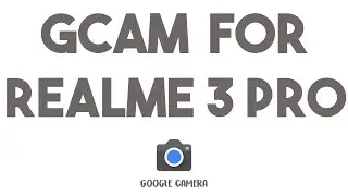 HOW TO INSTALL GCAM ON REALME 3 PRO