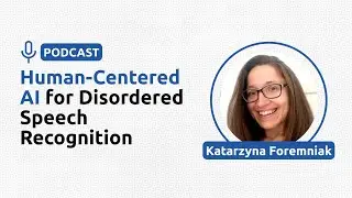 Human-Centered AI for Disordered Speech Recognition - Katarzyna Foremniak