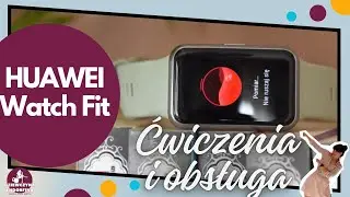HUAWEI Watch Fit - ćwiczenia i obsługa