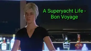 A Superyacht Life - Bon Voyage (Yacht Mission 5)