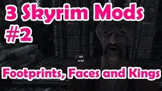 3 Skyrim Mods #2: Footprints, 4K Faces and Become King