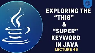 Concept of "This" and "Super" Keywords in Java | Lecture 45