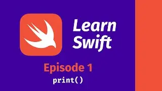 Learn Swift: Episode 1 -- print()