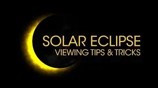 Solar Eclipse: Viewing Tips & Tricks
