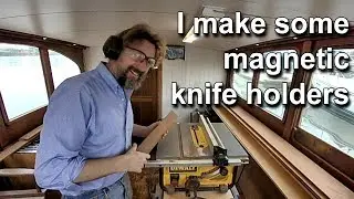 Making magnetic knife holders - Wooden boat restoration - Boat Refit - Travels With Geordie 