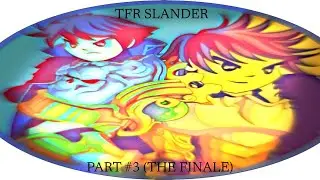 TFR slander part #3 THE FINALE