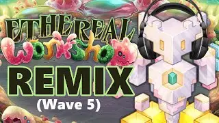 Ethereal Workshop Remix - Wave 5 - My Singing Monsters