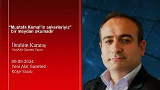 Yeni Akit - İbrahim Karataş: “Mustafa Kemal’in askerleriyiz” bir meydan okumadır