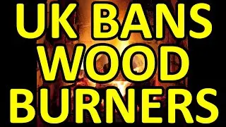 WILL THE UK BANS WOOD BURNERS?