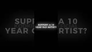 support a 10 year old artist? | crappy edit