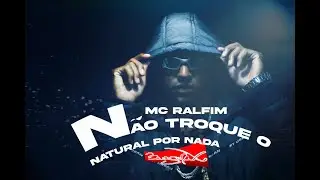 Mc Ralfim - Não troque o natural por nada.