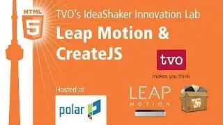 TVO's IdeaShaker Innovation Lab talks Leap Motion & CreateJS