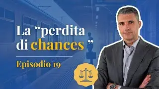 La “perdita di chances” | Episodio 19