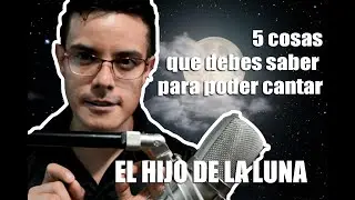 5 Cosas que debes saber para cantar El Hijo de la Luna