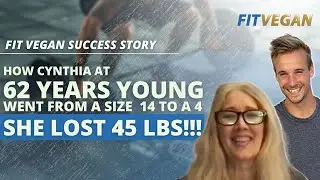 Fit Vegan Success Story -How Cynthia at 62 years young went from a size 14 to a 4! She lost 45 lbs!
