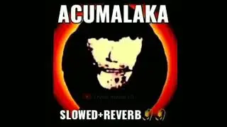 acumalaka slowed+reverb