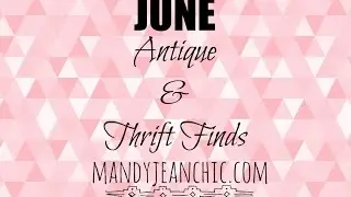 June Antique and Thrifting Finds
