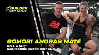 Kell a hús! - Rekreációs edzés GAM-al - Gömöri András Máté | Builder Gymcast🎙️ 45. rész