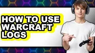 How to Use Warcraft Logs (easy Method)