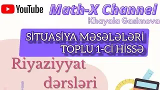 Situasiya məsələləri - Toplu 1-ci hissə | Khayala Gasimova