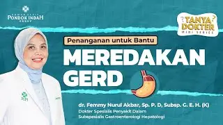 Pemeriksaan Gastroskopi untuk Menangani GERD - dr. Femmy Nurul Akbar, Sp. P. D, Subsp. G. E. H. (K)