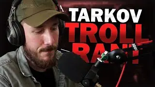 Tarkov Troll Rant - Escape From Tarkov Discussion