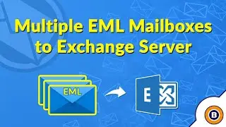 Import EML Files into Exchange Server | Batch Convert EML Files to Multiple Exchange Accounts