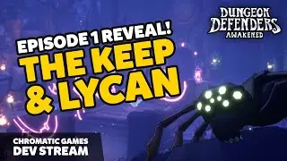 Episode 1 REVEAL! A New Map and Enemy - The Keep and the Lycan | Dungeon Defenders Awakened