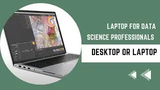 Laptop for Data Science Professionals | Desktop or Laptop