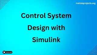 Control System Design with Simulink