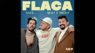 Flaca I @Sael x @Mau y Ricky 