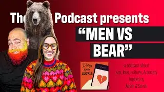 Man vs. Bear - Why Women Prefer Bears - Dating Kinda Sucks Podcast S07E06
