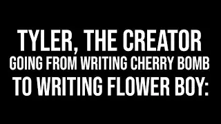 Tyler, The Creator Going From Writing Cherry Bomb to Writing Flower Boy (in 5 seconds)