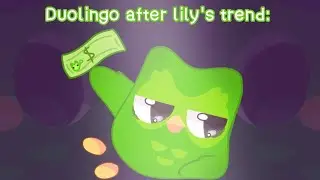 Duolingo after lily's trend is like: 💸🦉🗣️‼️
