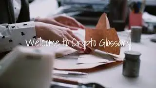 Welcome to Crypto Glossary