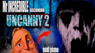 Mr.  Incredible becoming uncanny PART 2 but it's midi Piano