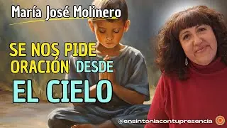 💥 NOS PIDEN ORACIÓN DESDE EL CIELO - María José Molinero