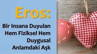 Eros Bir Insana Duyulan Hem Fiziksel Hem Duygusal Anlamdaki Aşk