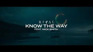 Rival - Know The Way (ft. Nick Smith) [Official Lyric Video]