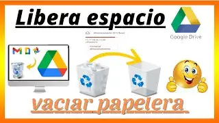 Como vaciar papelera del drive para liberar espacio de almacenamiento en Gmail archivos fotos