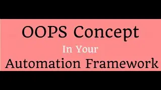Explain OOPs concept in your Selenium Automation Framework Interviews with implementation examples.