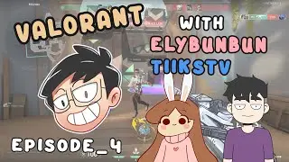 Valorant WITH Elybunbun And TiksTV | Episode_4