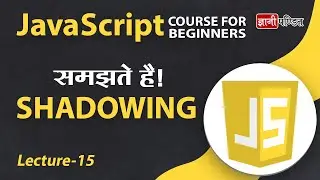 Shadowing in Javascript | Lecture 15 | JavaScript for Beginners