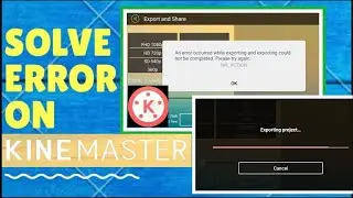 Kinemaster Erro ) and error occorred while importing and exporeing could not completd cechsolutinon