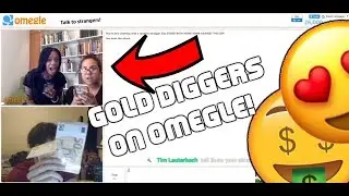 GOLD DIGGERS ON OMEGLE!! - (OMEGLE STREAM HIGHLIGHTS)#4