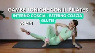 35 MIN PILATES PER GAMBE SNELLE E TONICHE || INTERNO COSCIA - ESTERNO COSCIA - GLUTEI || CAVIGLIERE