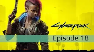 Let's Play Cyberpunk 2077 [Episode 18 - Dredged Up]