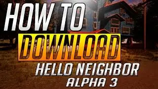 how to download hello neighbor alpha 3