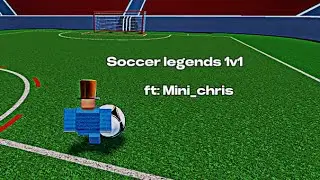 SOCCER LEGENDS 1V1 WITH MINI_CHRIS (ROBLOX)