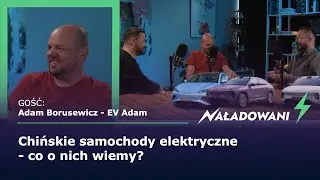 Chińskie samochody elektryczne - co o nich dzisiaj wiemy? - Adam Borusewicz